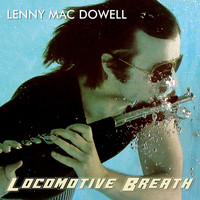Lenny Mac Dowell - Locomotive Breath