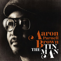 Aaron Parnell Brown - The Tin Man