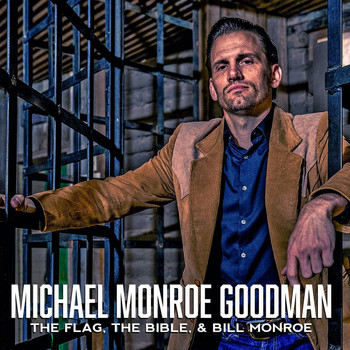 Michael Monroe Goodman - The Flag, The Bible, & Bill Monroe