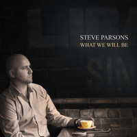 Steve Parsons - What We Will Be