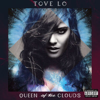 Tove Lo - Queen Of The Clouds (Blueprint Edition [Explicit])