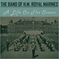 The Band of H.M. Royal Marines - A Life on the Ocean Wave