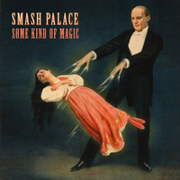 Smash Palace - Some Kind of Magic