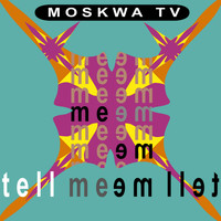 Moskwa TV - Tell Me Tell Me - N.Y. Remixes