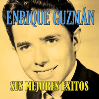 Enrique Guzmán - Enrique Guzmán, Sus Mejores Éxitos