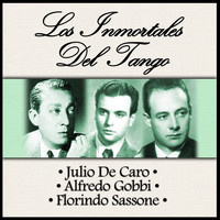 Julio De Caro - Alfredo Gobbi - Florindo Sassone - Los Inmortales del Tango
