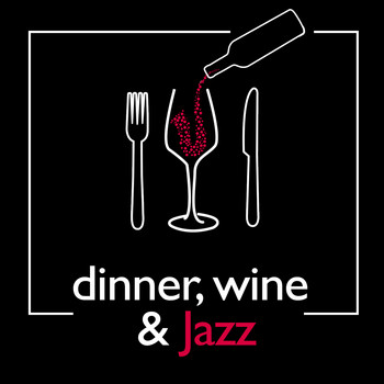 Jazz for Wine Tasting, Relaxing Jazz Music, Smooth Chill Dinner Background Instrumental Sounds & Restaurant Music Songs - Dinner, Wine & Jazz
