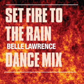 Belle Lawrence - Set Fire To The Rain (Dance Mixes)