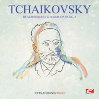 Pyotr Ilyich Tchaikovsky - Tchaikovsky: Humoresque in G Major, Op. 10, No. 2 (Digitally Remastered)
