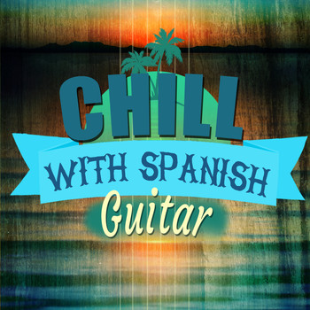 Ultimate Guitar Chill Out|Acoustic Guitar|Spanish Guitar - Chill with Spanish Guitar