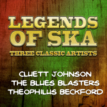 Legends of Ska - Cluett Johnson|The Blues Blasters|Theophilus Beckford - Legends of Ska - Three Classic Artists