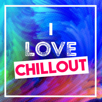 Various Artists - I Love Chillout