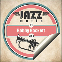 Bobby Hackett - Jazzmatic by Bobby Hackett, Vol. 2