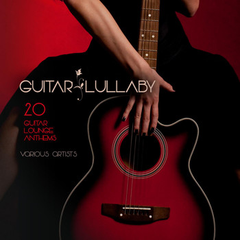 Various Artists - Guitar Lullaby (20 Guitar Lounge Anthems)