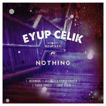 Eyup Celik - Nothing Remixes