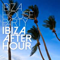 Ibiza House Party - Ibiza Afterhour