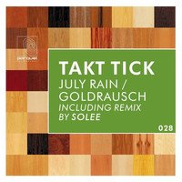 Takt Tick - July Rain / Goldrausch
