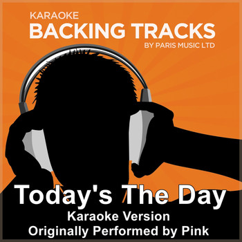 Paris Music - Today's the Day (Originally Performed By Pink) [Karaoke Version]