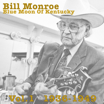 Bill Monroe - Blue Moon Of Kentucky Vol.1 1936-1949