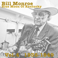 Bill Monroe - Blue Moon Of Kentucky Vol.4 1936-1949
