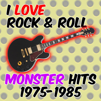 Various Artists - I Love Rock & Roll Monster Hits 1975-1985