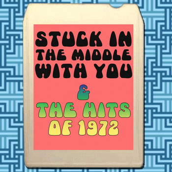 Various Artists - Stuck In The Middle With You & The Hits Of 1972