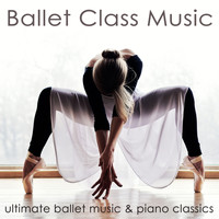 Ballet Dance Jazz J. Company - Ballet Class Music – Ultimate Ballet Music & Piano Classics for Dance Lessons, Ballet Barre, Modern Ballet & Coreography