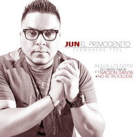 Jun El Primogenito - Permanece Fiel