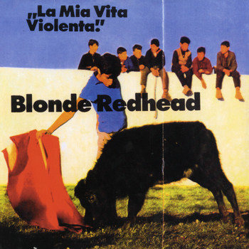 Blonde Redhead - La Mia Vita Violenta