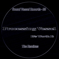 Processing Vessel - It's Worth It (The Remixes)