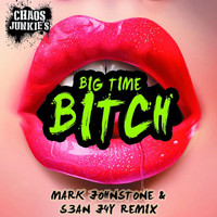 Chaos Junkies - Big Time Bitch (Mark Johnston & Sean Jay Remix)
