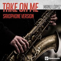 Manu Lopez - Take on Me (Saxophone Version)