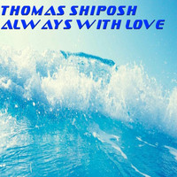 Thomas Shiposh - Always With Love