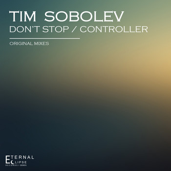 Tim Sobolev - Don't Stop / Controller