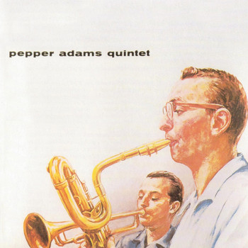 Pepper Adams - Pepper Adams Quintet (Remastered)