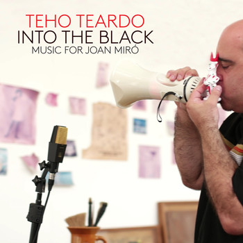 Teho Teardo - Into the Black. Music for Joan Mirò