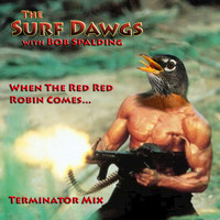 The Surf Dawgs & Bob Spalding - When the Red Red Robin Comes....