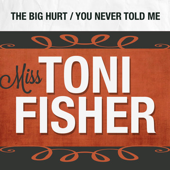 Miss Toni Fisher - The Big Hurt / You Never Told Me