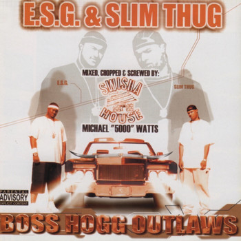 E.S.G., Slim Thug - Boss Hogg Outlaws (Mixed, Chopped & Screwed) (Explicit)