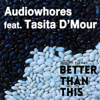Audiowhores - Better Than This (feat. Tasita D'mour)