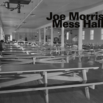 JOE MORRIS - Mess Hall