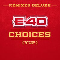 E-40 - Choices (Yup) (Remixes Deluxe)
