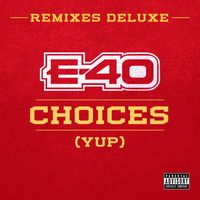 E-40 - Choices (Yup) (Remixes Deluxe) (Explicit)