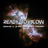 Nogales & JD Rox feat. Bianca Lindgren - Ready to Blow