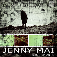 Jenny Mai feat. Stephan Ho - I've Got This Feeling