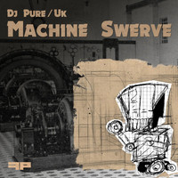 DJ Pure UK - Machine Swerve