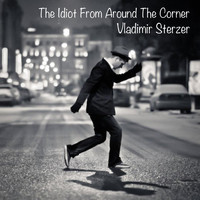 Vladimir Sterzer - The Idiot from Around the Corner