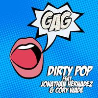 Dirty Pop - Gag (feat. Jonathan Hernandez and Cory Wade)