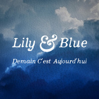 Lily & Blue - Demain c'est aujourd'hui - Single