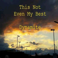 Dynamite - This Is Not Even My Best